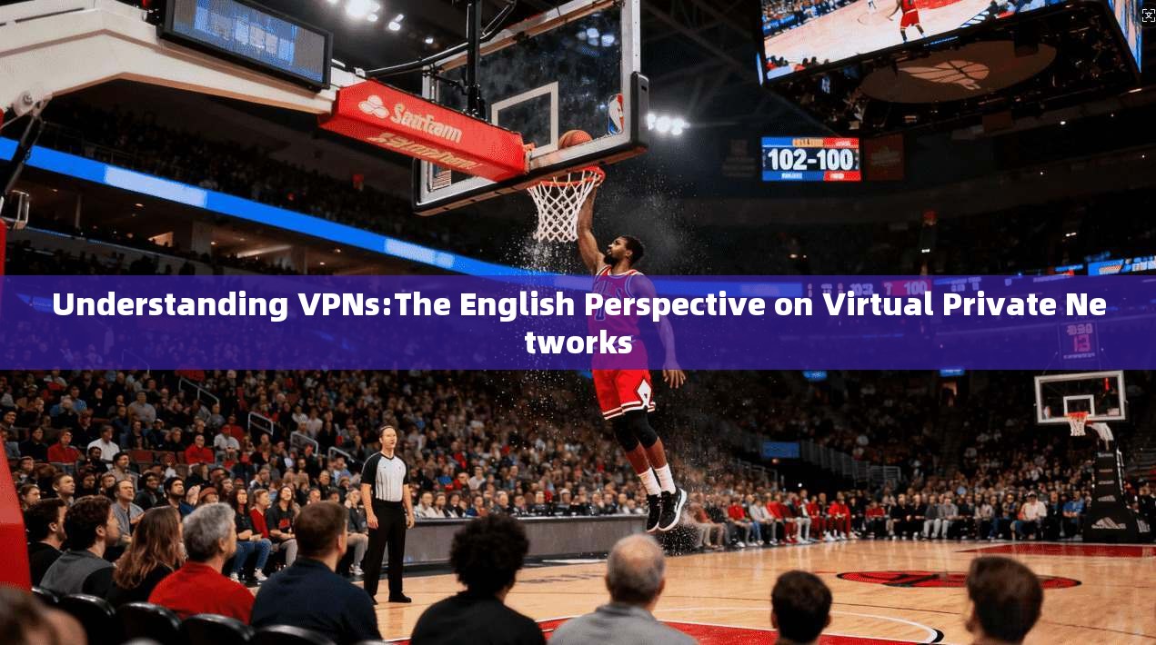 Understanding VPNs:The English Perspective on Virtual Private Networks