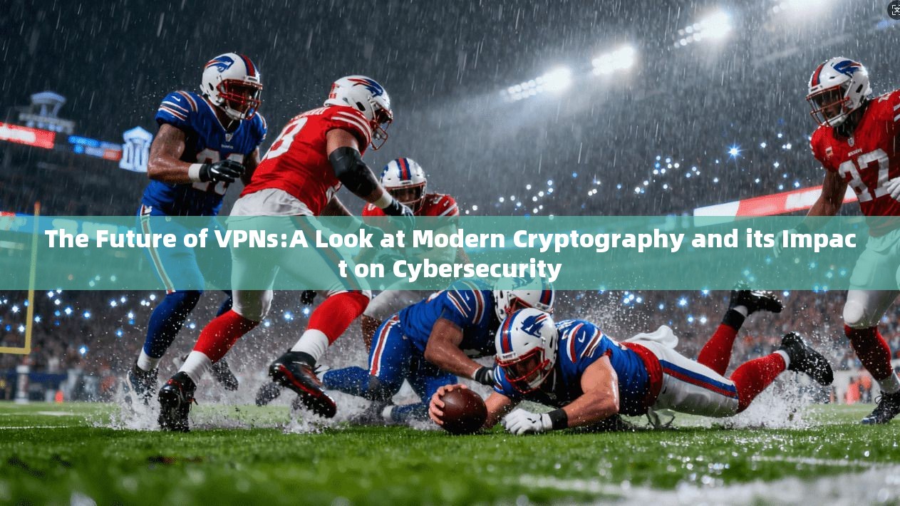 The Future of VPNs:A Look at Modern Cryptography and its Impact on Cybersecurity