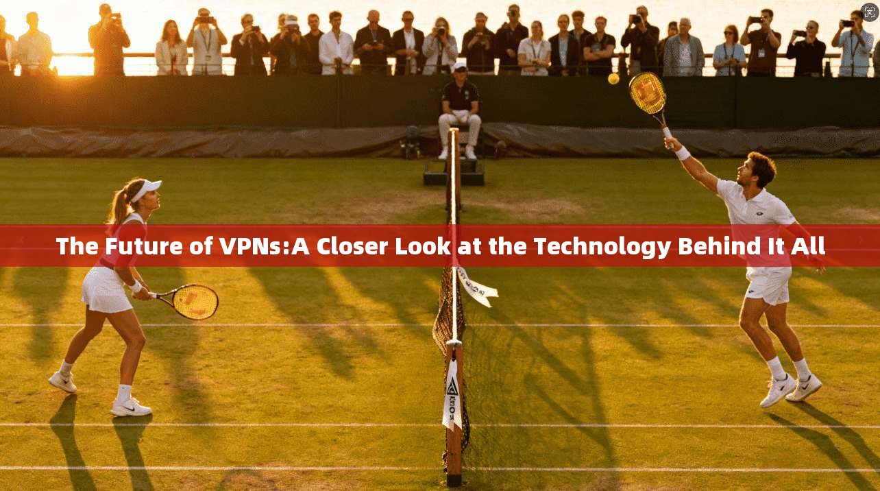 The Future of VPNs:A Closer Look at the Technology Behind It All  第1张