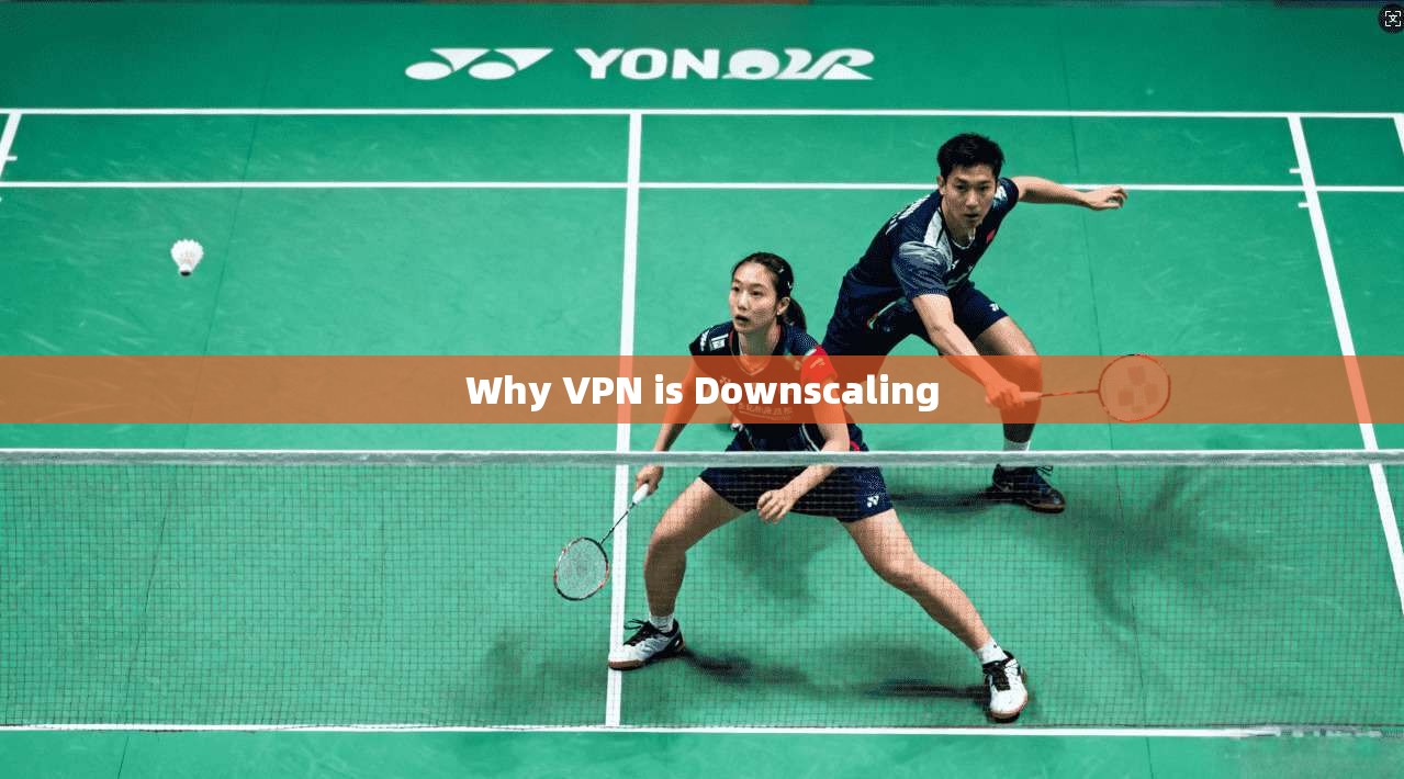 Why VPN is Downscaling 第1张 Why VPN is Downscaling 第1张