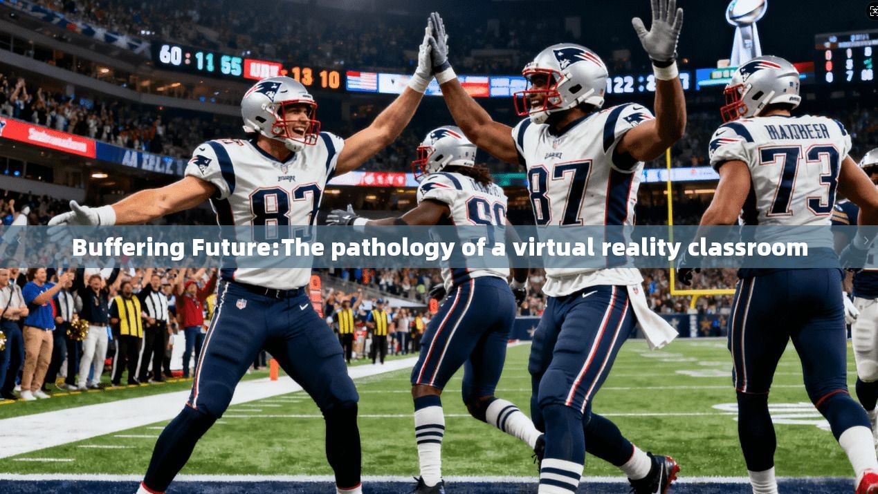 Buffering Future:The pathology of a virtual reality classroom