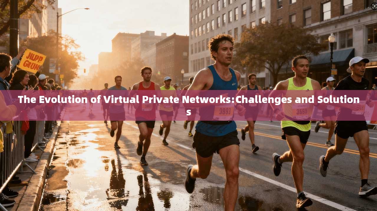 The Evolution of Virtual Private Networks:Challenges and Solutions