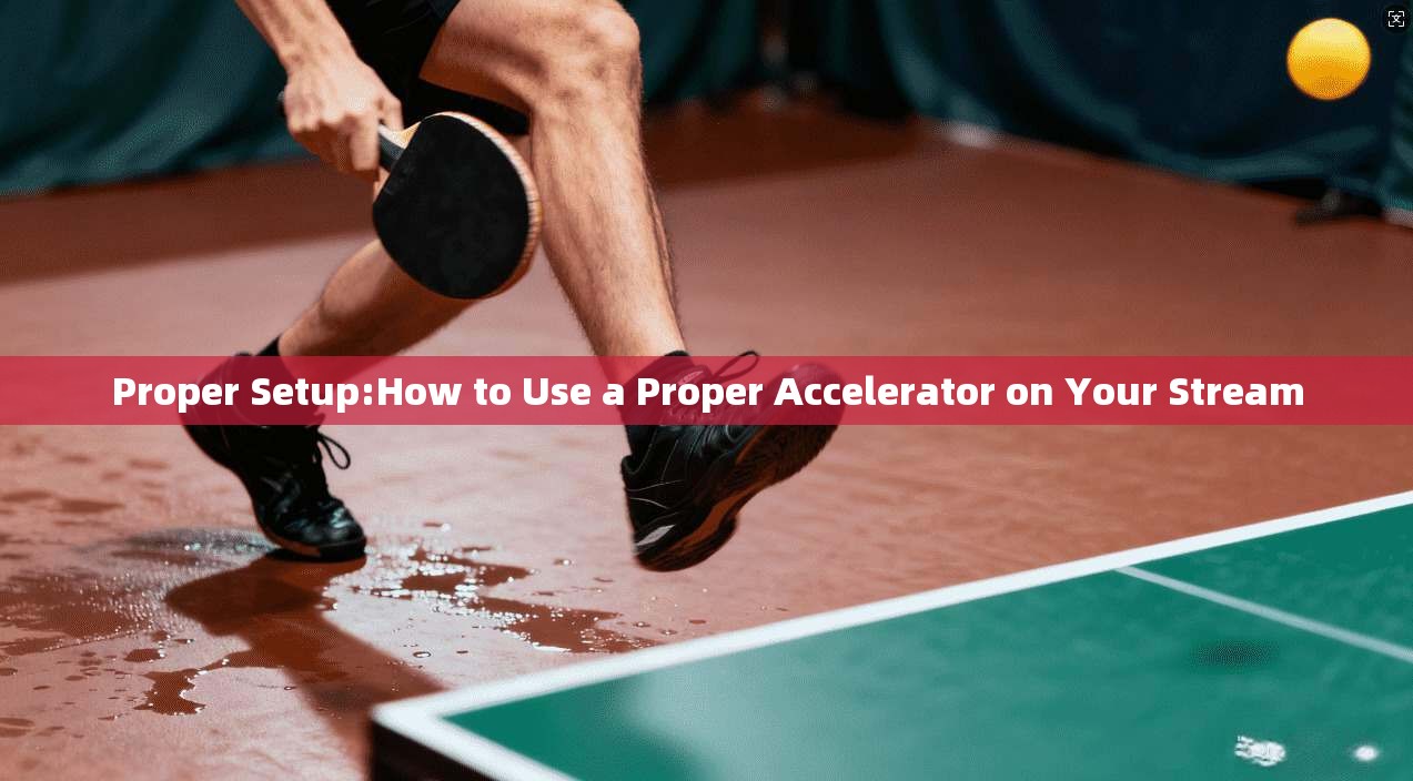 Proper Setup:How to Use a Proper Accelerator on Your Stream
